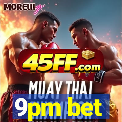 9pm bet